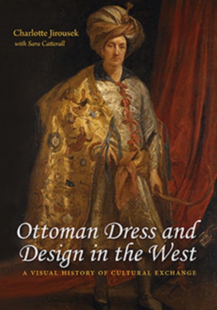 Ottoman Dress and Design in the West : A Visual History of Cultural Exchange, Paperback / softback Book