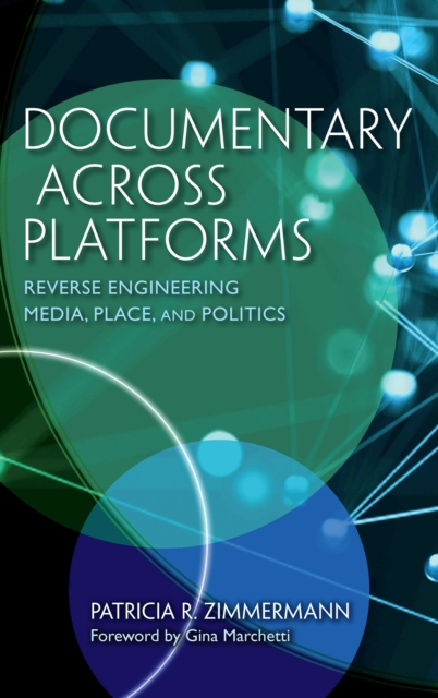 Documentary Across Platforms : Reverse Engineering Media, Place, and Politics, EPUB eBook