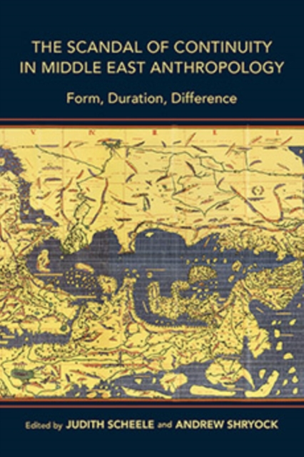 The Scandal of Continuity in Middle East Anthropology : Form, Duration, Difference, Hardback Book
