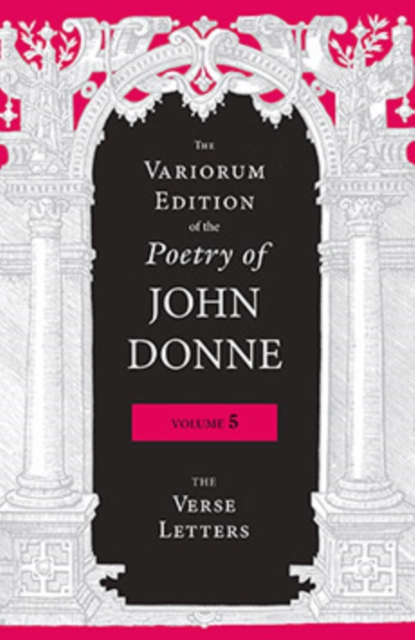 The Variorum Edition of the Poetry of John Donne, Volume 5 : The Verse Letters, Hardback Book