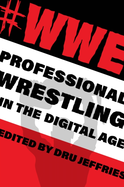 #WWE : Professional Wrestling in the Digital Age, Hardback Book