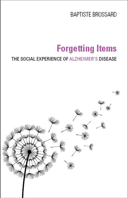 Forgetting Items : The Social Experience of Alzheimer's Disease, Hardback Book