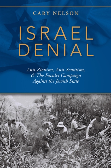 Israel Denial : Anti-Zionism, Anti-Semitism, & The Faculty Campaign Against the Jewish State, PDF eBook
