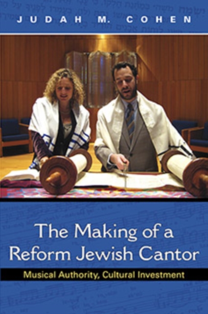 The Making of a Reform Jewish Cantor : Musical Authority, Cultural Investment, Paperback / softback Book