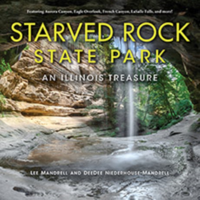 Starved Rock State Park : An Illinois Treasure, Hardback Book