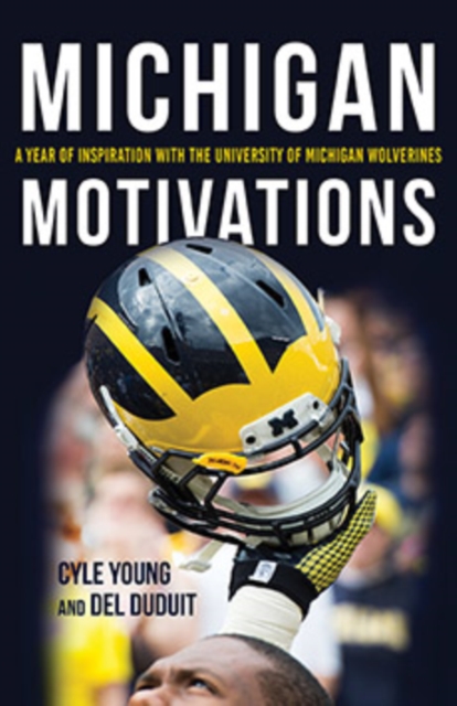 Michigan Motivations : A Year of Inspiration with the University of Michigan Wolverines, Hardback Book