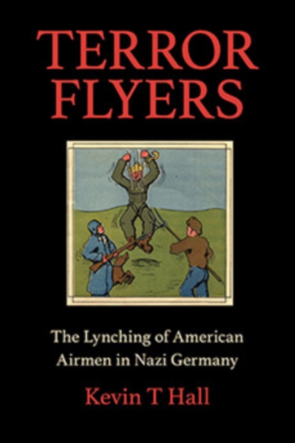 Terror Flyers : The Lynching of American Airmen in Nazi Germany, Hardback Book