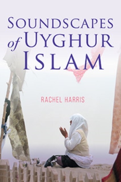 Soundscapes of Uyghur Islam, Paperback / softback Book