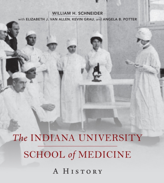 The Indiana University School of Medicine : A History, Hardback Book