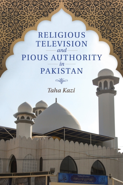 Religious Television and Pious Authority in Pakistan, Paperback / softback Book