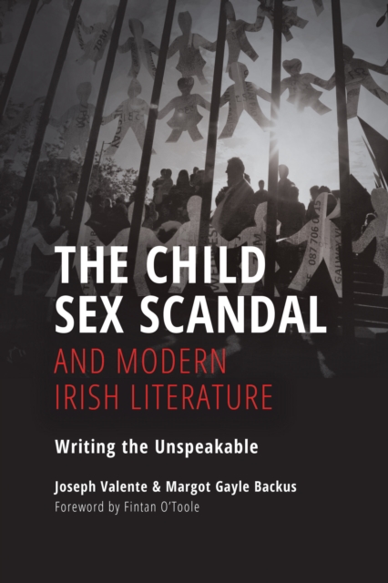 The Child Sex Scandal and Modern Irish Literature : Writing the Unspeakable, Paperback / softback Book