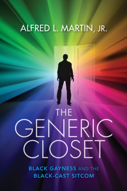 The Generic Closet : Black Gayness and the Black-Cast Sitcom, Hardback Book