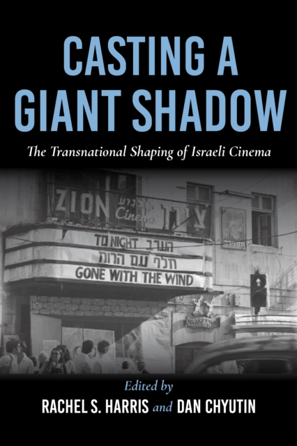 Casting a Giant Shadow : The Transnational Shaping of Israeli Cinema, Hardback Book