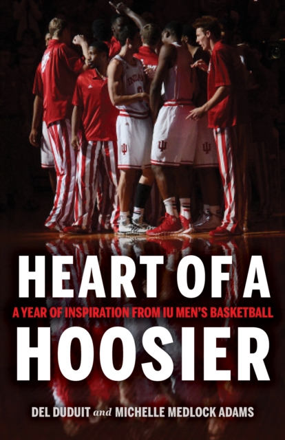 Heart of a Hoosier : A Year of Inspiration from IU Men's Basketball, Hardback Book