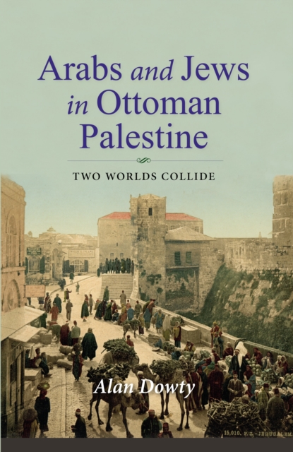 Arabs and Jews in Ottoman Palestine : Two Worlds Collide, Paperback / softback Book
