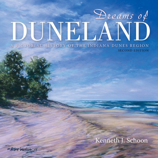 Dreams of Duneland : A Pictorial History of the Indiana Dunes Region, Hardback Book