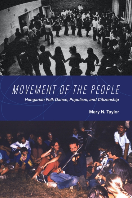 Movement of the People : Hungarian Folk Dance, Populism, and Citizenship, Paperback / softback Book