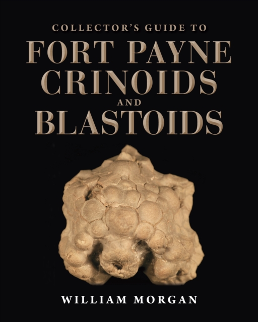 Collector's Guide to Fort Payne Crinoids and Blastoids, Hardback Book