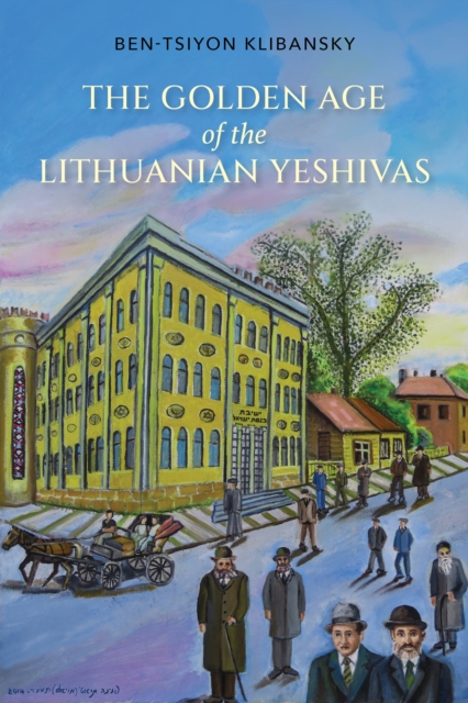 The Golden Age of the Lithuanian Yeshivas, Paperback / softback Book