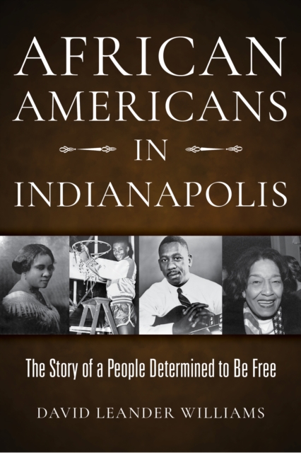 African Americans in Indianapolis : The Story of a People Determined to Be Free, Hardback Book