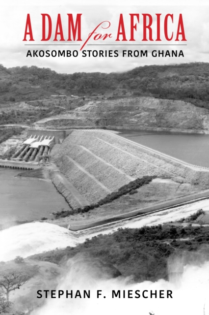 A Dam for Africa : Akosombo Stories from Ghana, Hardback Book