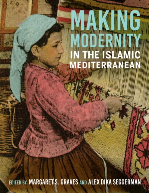 Making Modernity in the Islamic Mediterranean, Hardback Book