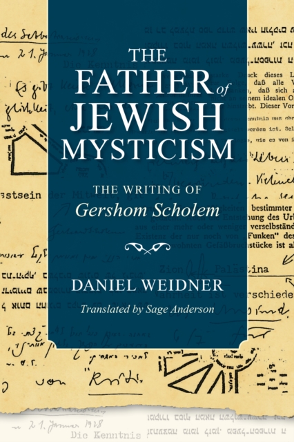 The Father of Jewish Mysticism : The Writing of Gershom Scholem, Hardback Book