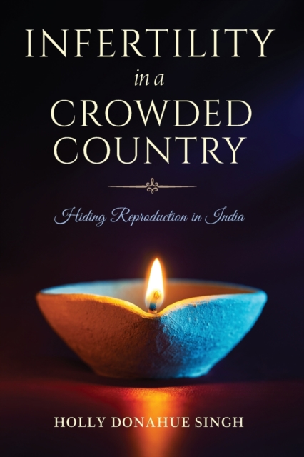 Infertility in a Crowded Country : Hiding Reproduction in India,  Book