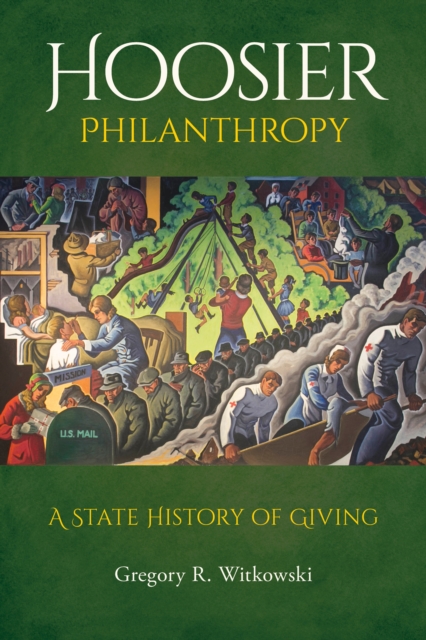 Hoosier Philanthropy : A State History of Giving, Hardback Book