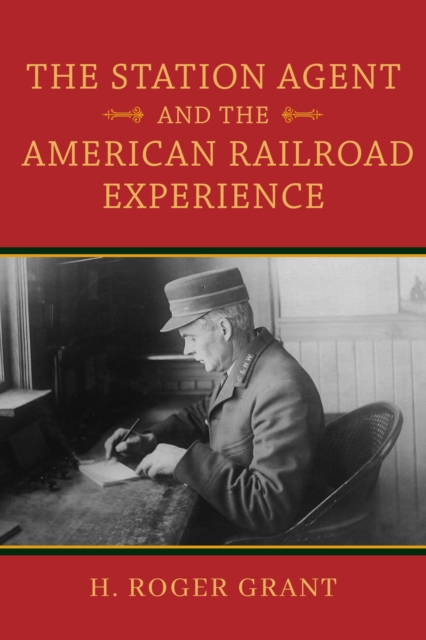 The Station Agent and the American Railroad Experience, Hardback Book