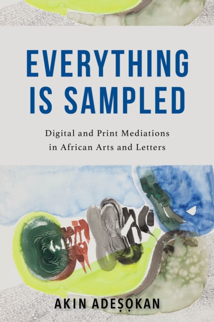 Everything Is Sampled : Digital and Print Mediations in African Arts and Letters, Paperback / softback Book