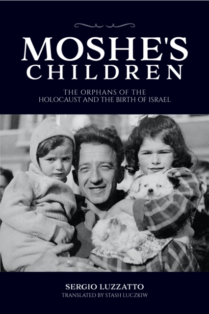 Moshe's Children : The Orphans of the Holocaust and the Birth of Israel, Hardback Book