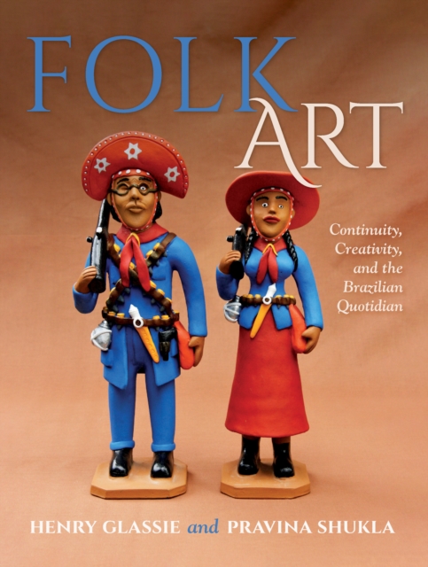 Folk Art - Continuity, Creativity, and the Brazilian Quotidian, Hardback Book