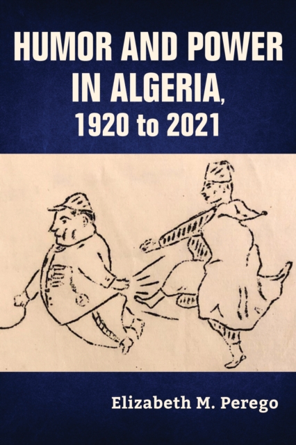Humor and Power in Algeria, 1920 to 2021, Hardback Book