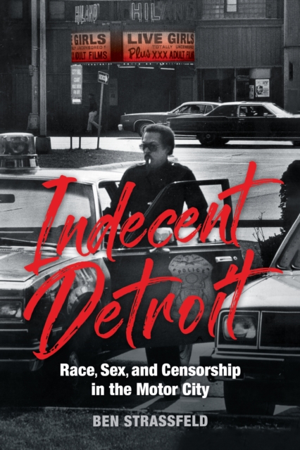 Indecent Detroit – Race, Sex, and Censorship in the Motor City, Hardback Book