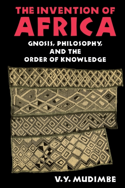 The Invention of Africa : Gnosis, Philosophy, and the Order of Knowledge, Paperback / softback Book