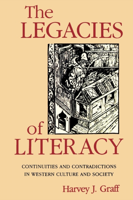The Legacies of Literacy : Continuities and Contradictions in Western Culture and Society, Paperback / softback Book