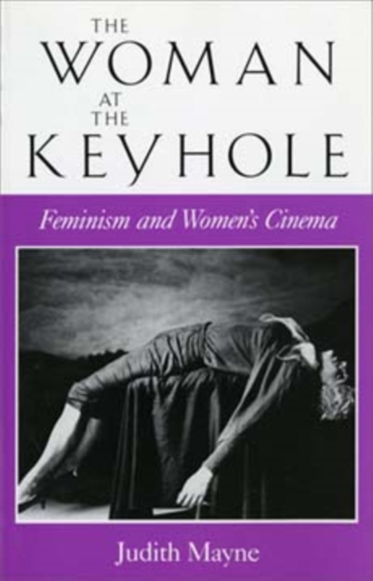 The Woman at the Keyhole : Feminism and Women's Cinema, Paperback / softback Book