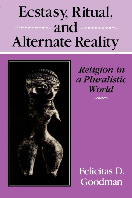 Ecstasy, Ritual, and Alternate Reality : Religion in a Pluralistic World, Paperback / softback Book