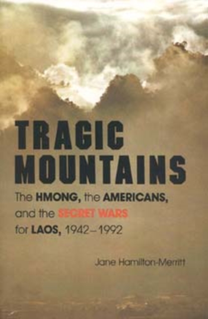Tragic Mountains : The Hmong, the Americans, and the Secret Wars for Laos, 1942-1992, Paperback / softback Book