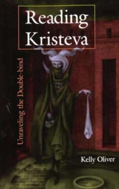 Reading Kristeva : Unraveling the Double-bind, Paperback / softback Book