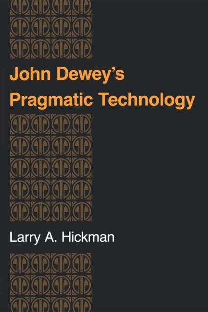 John Dewey's Pragmatic Technology, Paperback / softback Book