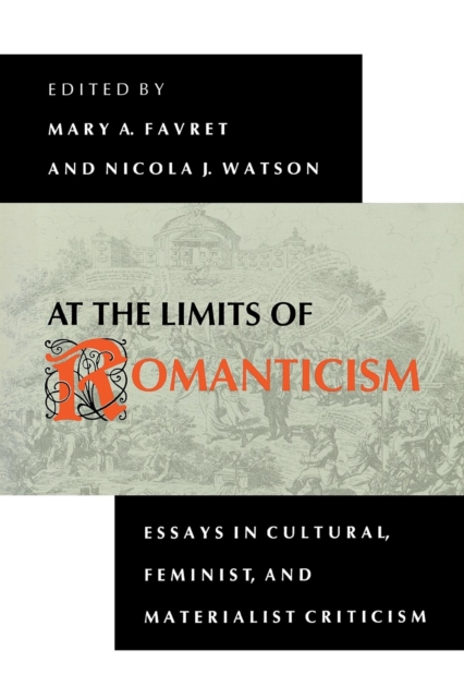 At the Limits of Romanticism : Essays in Cultural, Feminist, and Materialist Criticism, Paperback / softback Book