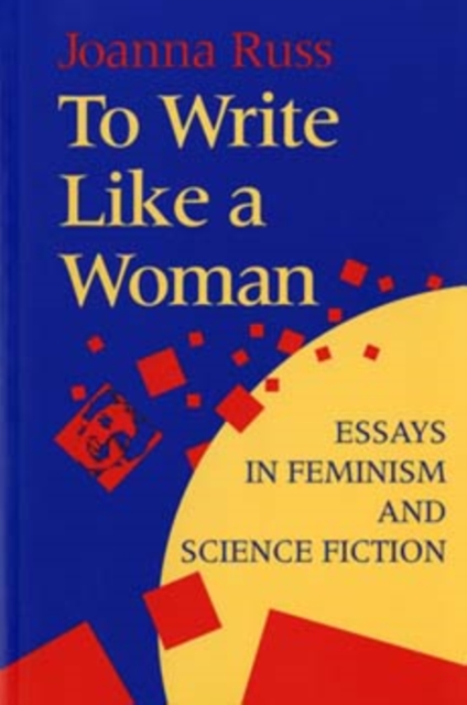 To Write Like a Woman : Essays in Feminism and Science Fiction, Paperback / softback Book