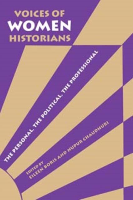 Voices of Women Historians : The Personal, the Political, the Professional, Paperback / softback Book