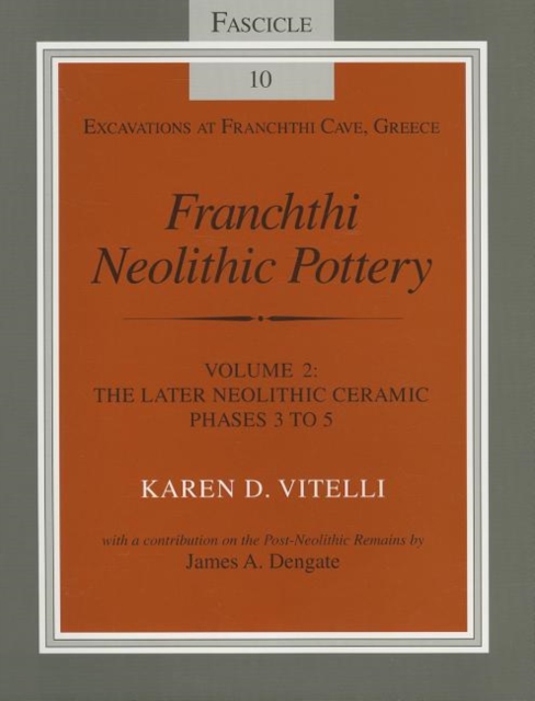 Franchthi Neolithic Pottery, Volume 2, vol. 2 : The Later Neolithic Ceramic Phases 3 to 5, Fascicle 10, Paperback / softback Book