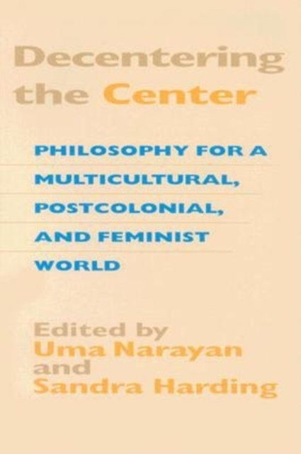 Decentering the Center : Philosophy for a Multicultural, Postcolonial, and Feminist World, Paperback / softback Book