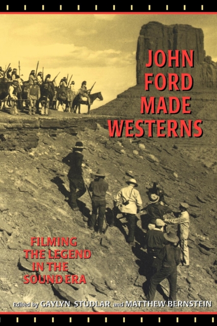 John Ford Made Westerns : Filming the Legend in the Sound Era, Paperback / softback Book