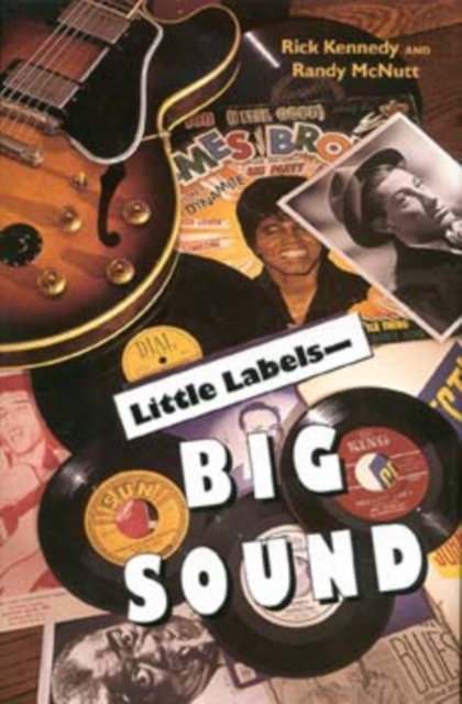 Little Labels - Big Sound : Small Record Companies and the Rise of American Music, Paperback / softback Book