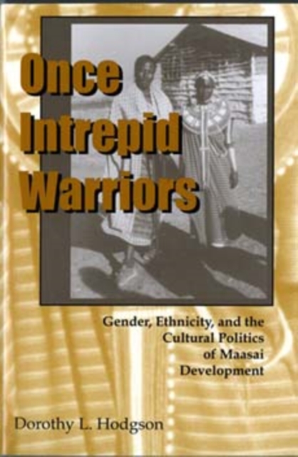 Once Intrepid Warriors : Gender, Ethnicity, and the Cultural Politics of Maasai Development, Paperback / softback Book